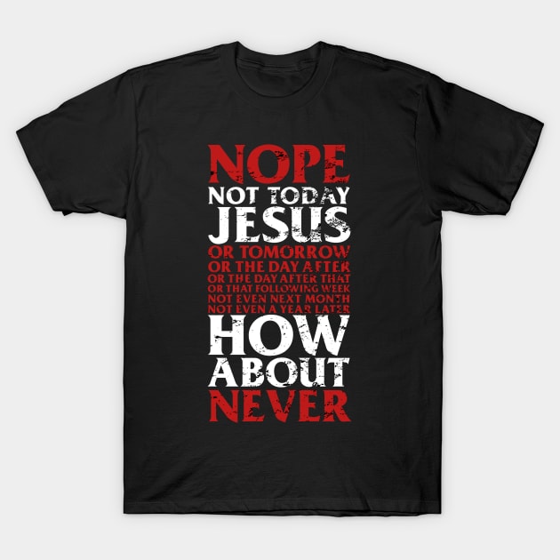 Nope Not Today Jesus T-Shirt I Satanic Gift T-Shirt by biNutz